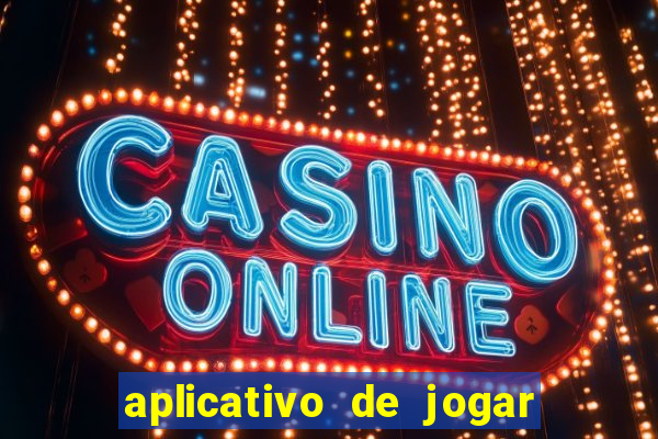 aplicativo de jogar e ganhar dinheiro